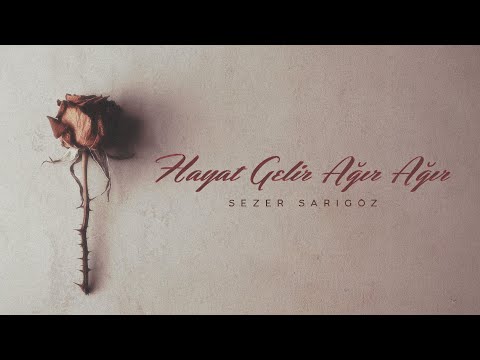 Sezer Sarıgöz - Hayat Gelir Ağır Ağır