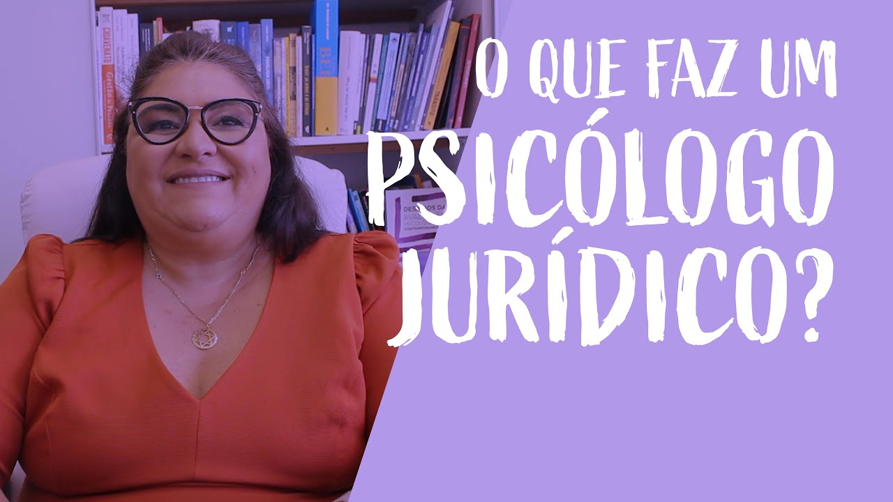 O que faz um Psicólogo Jurídico? - Elza Lobosque