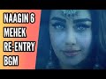 Naagin 6 Mehek Re Entry BGM Ep 85