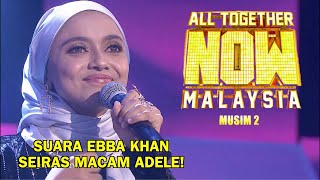 ALL TOGETHER NOW MALAYSIA MUSIM 2 | EBBA KHAN | MINGGU 1