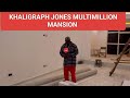 KHALIGRAPH JONES SHOWING HIS MULTIMILLION MEGA MANSION || PROGRESS