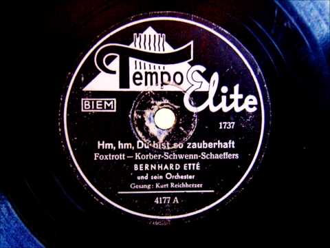 Bernhard Ette - Kurt Reichherzer - Hm, hm, Du bist so zauberhaft - Foxtrot - 1942