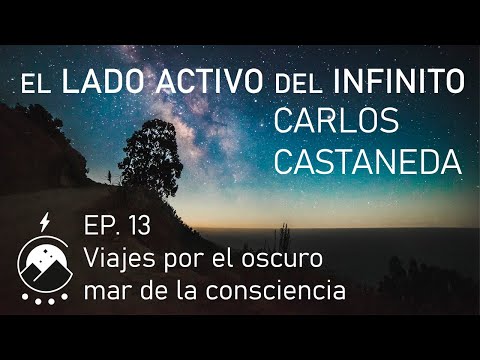 El lado activo del infinito★Cap.13 - Viajes por el oscuro mar de la consciencia - Carlos Castaneda