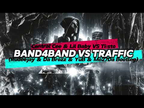 Central Cee & Lil Baby VS Tiësto - BAND4BAND VS Traffic (Rudeejay & Da Brozz & YuB & Mo27Da Bootleg)
