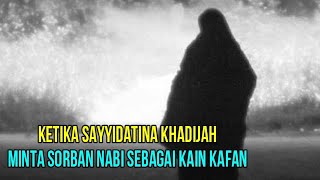 Ketika Sayyidatina Khadijah Minta Sorban Nabi Seba...