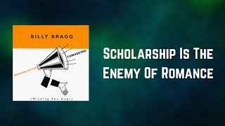 Billy Bragg - Scholarship Is The Enemy Of Romance (Lyrics)