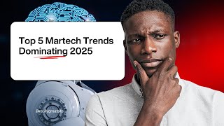 TOP 5 Martech Trends Dominating 2025