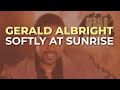 Gerald Albright - Softly At Sunrise (Official Audio)