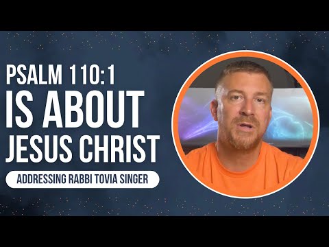 Psalm 110:1 Is About Jesus Christ the Messiah - Refuting Tovia Singer (Again)