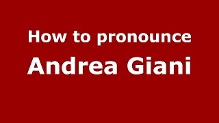 How to pronounce Andrea Giani