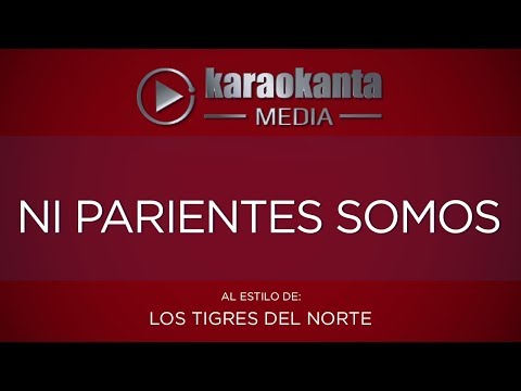 Karaokanta - Los Tigres del Norte - Ni parientes somos