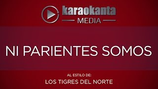 Karaokanta - Los Tigres del Norte - Ni parientes somos