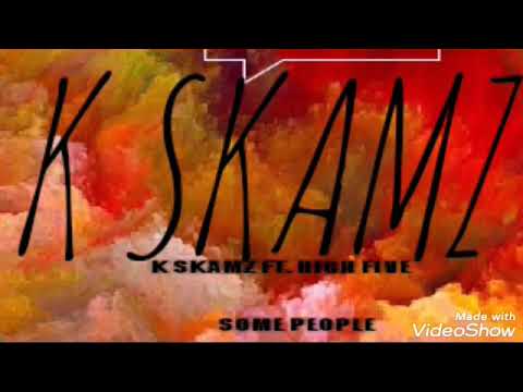 K SKAMZ FT. HIGH FIVE - SOME PEOPLE
