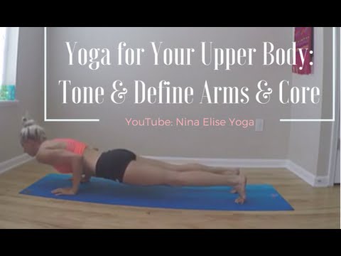 Yoga for Your Upper Body: Tone & Define Arms & Core l Nina Elise Yoga