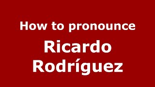 How to pronounce Ricardo Rodríguez