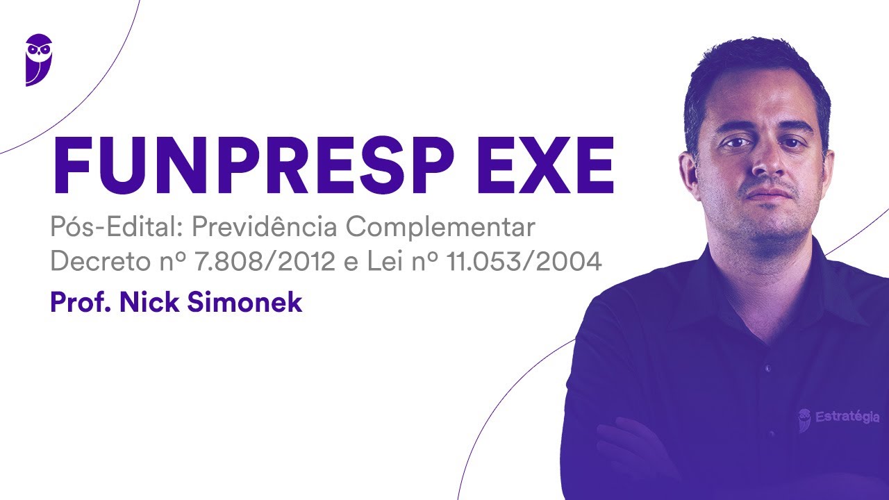 FUNPRESP EXE Pós-Edital: Previdência Complementar - Decreto nº 7.808/2012 e Lei nº 11.053/2004