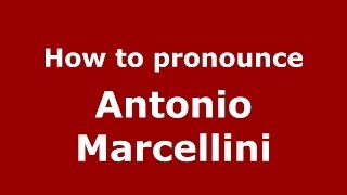 How to pronounce Antonio Marcellini