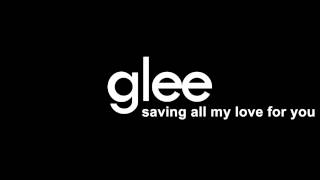 Glee - Saving All My Love For You