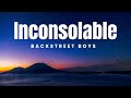 Inconsolable - Backstreet Boys  | Lyrics Savvy Playlist