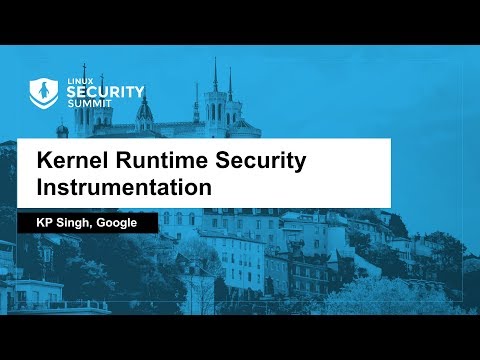Kernel Runtime Security Instrumentation - KP Singh, Google