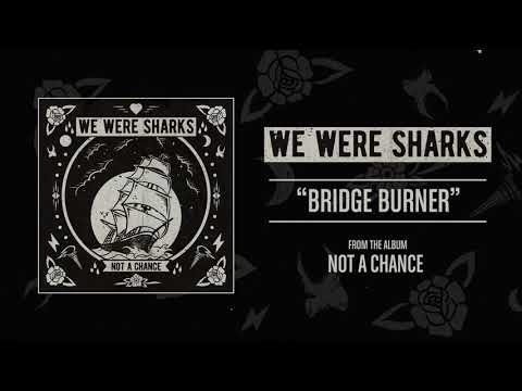 We Were Sharks - Bridge Burner