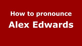 How to pronounce Alex Edwards