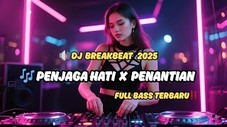 Download lagu DJ Breakbeat 2025 🎶 Penjaga Hati X Penantian Remix Full Bass Viral Bikin Nagih Terbaru‼️ mp3