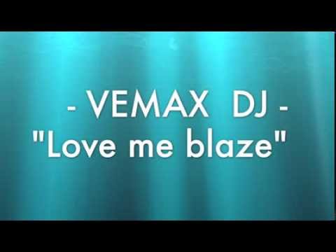Vemax Dj - Love me blaze