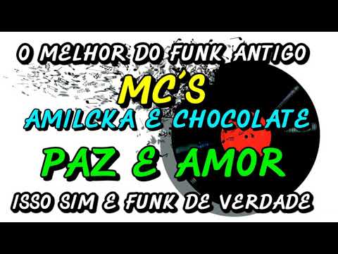FUNK ANTIGO : MC´S AMILCKA E CHOCOLATE - PAZ E AMOR