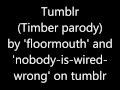 Tumblr (Timber Parody) 