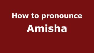 How to pronounce Amisha