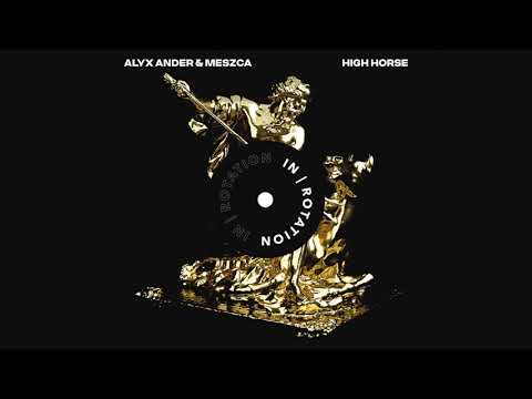 Alyx Ander & Mezsca - High Horse | IN / ROTATION