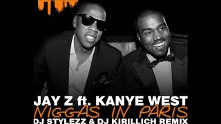 Jay-Z &amp; Kanye West - Niggas In Paris (DJ STYLEZZ &amp; DJ KIRILLICH Remix)