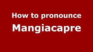 How to pronounce Mangiacapre