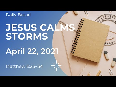 Daily Bread, Matthew 8:23~34, JESUS CALMS STORMS