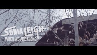 Sonia Leigh - When We Are Alone [Official Music Video]