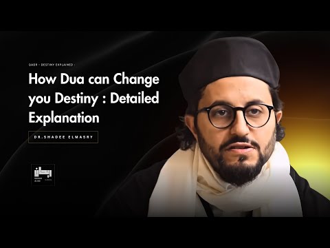 Can Dua Really Change Your Destiny? - Detailed Explanation - Dr.Shadee Elmasry