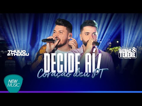 Thulio e Thiagu - DECIDE AÍ/ MEU CORAÇÃO DEU PT (Batidão & Tereré, Ao Vivo)
