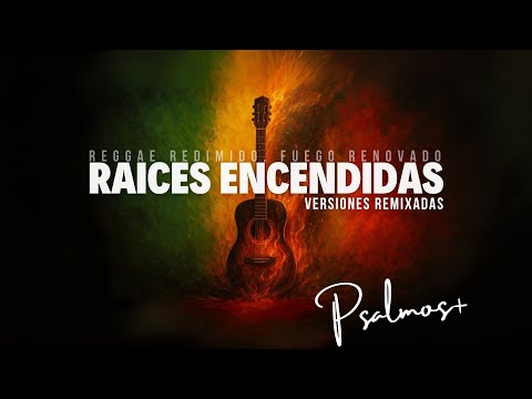 Raíces Encendidas | Álbum Completo | Remixes Reggae Cristiano | Psalmos+