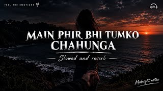 Download lagu Main phir bhi tumko chahunga- slowed & reverb || Arijit Singh || midnight n0tes  mp3