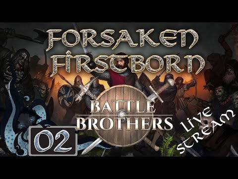 Battle Brothers:  Forsaken Firstborn (Live Stream Company) - Part #02 - Double Expert Difficulty