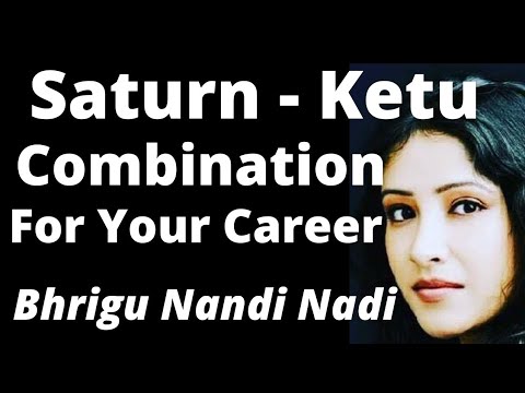 Saturn-Ketu Conjunction/ Combination For Your Career| Bhrigu Nandi Nadi & Parashari methods combined