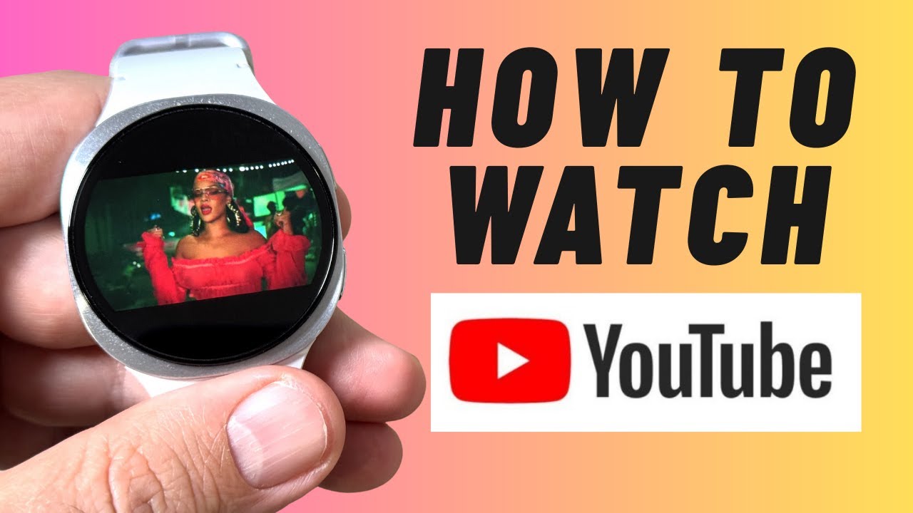 How to Watch YouTube Videos on Samsung Galaxy Watch