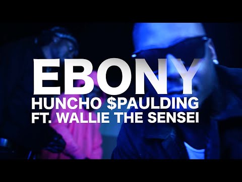 HUNCHO SPAULDING FT. WALLIE THE SENSEI- “EBONY” (OFFICIAL VIDEO )