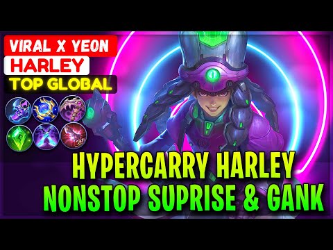 HyperCarry Harley Nonstop Suprise & Gank [ Top Global Harley ] Viral x Yeon - Mobile Legends