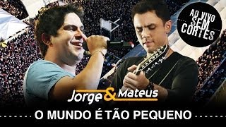 Jorge &amp; Mateus -   O Mundo É Tão Pequeno - [DVD Ao Vivo Sem Cortes] - (Clipe Oficial)