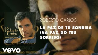 Roberto Carlos - La Paz de Tu Sonrisa (Na Paz do Teu Sorriso) (Áudio Oficial)