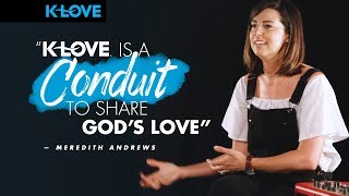 K-LOVE is a conduit to share God's love ❤️  Meredith Andrews