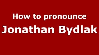 How to pronounce Jonathan Bydlak