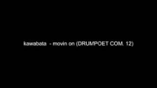 Kawabata  Movin' On  Drumpoems Verse 1.avi